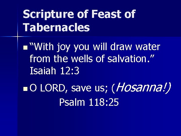 Scripture of Feast of Tabernacles n “With joy you will draw water from the