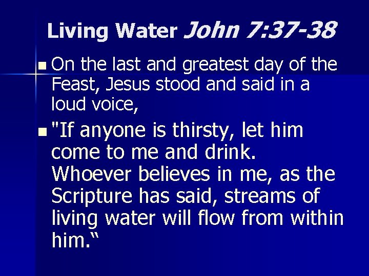 Living Water John 7: 37 -38 n On the last and greatest day of