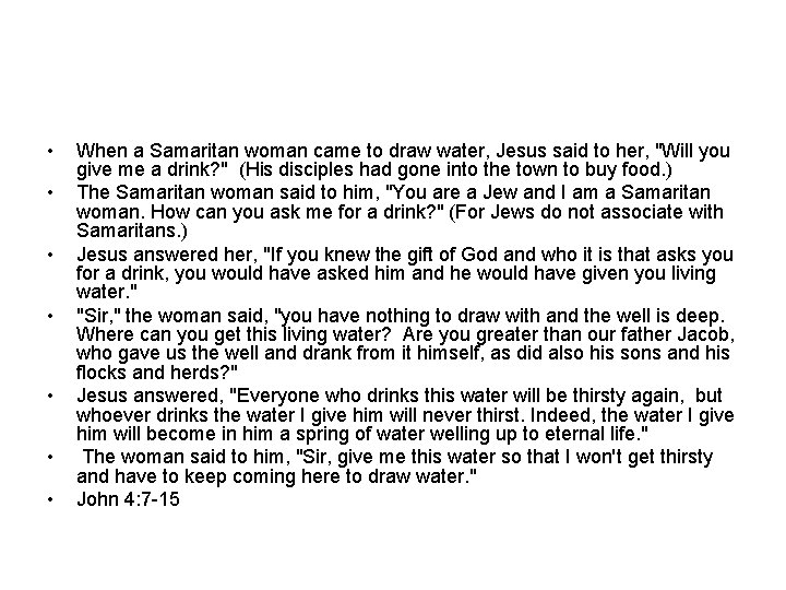  • • When a Samaritan woman came to draw water, Jesus said to