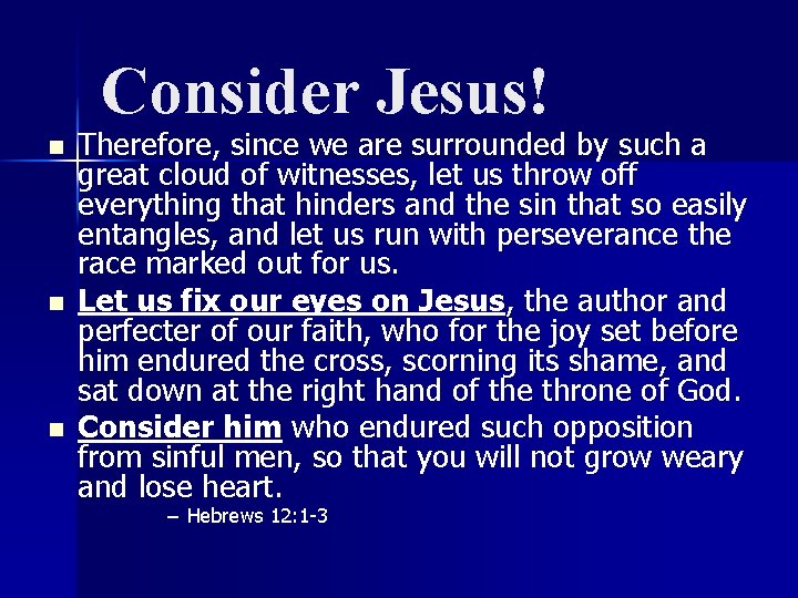 Consider Jesus! n n n Therefore, since we are surrounded by such a great