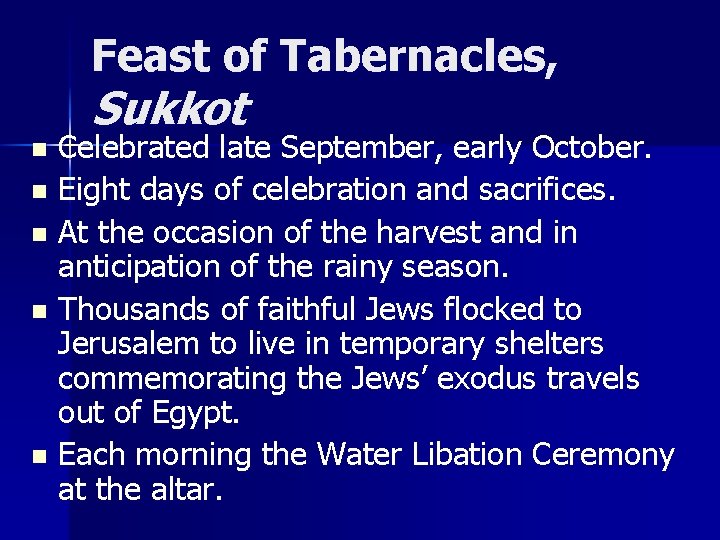 Feast of Tabernacles, Sukkot Celebrated late September, early October. n Eight days of celebration