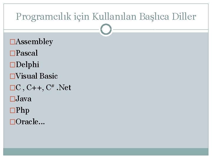 Programcılık için Kullanılan Başlıca Diller �Assembley �Pascal �Delphi �Visual Basic �C , C++, C#.