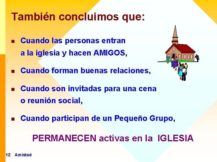 También concluimos que: n Cuando las personas entran a la iglesia y hacen AMIGOS,