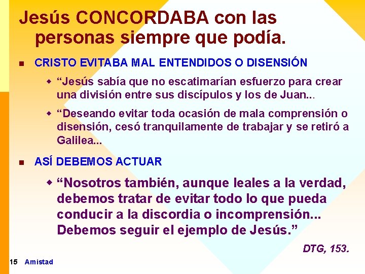 Jesús CONCORDABA con las personas siempre que podía. n CRISTO EVITABA MAL ENTENDIDOS O