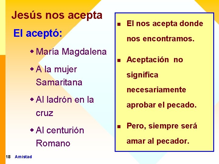 Jesús nos acepta n El aceptó: nos encontramos. w María Magdalena n Aceptación no