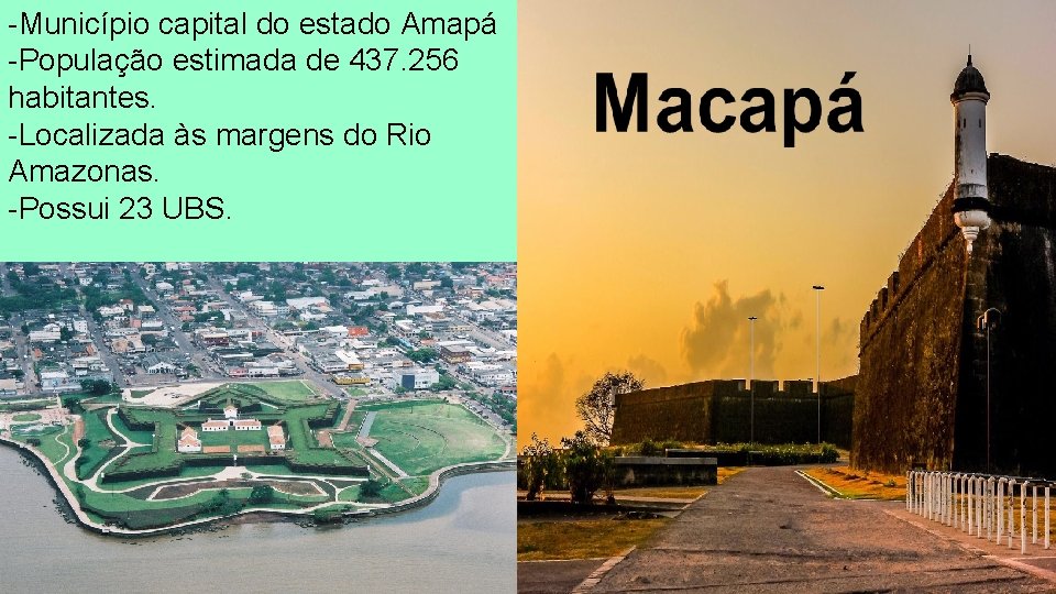 -Município capital do estado Amapá -População estimada de 437. 256 habitantes. -Localizada às margens