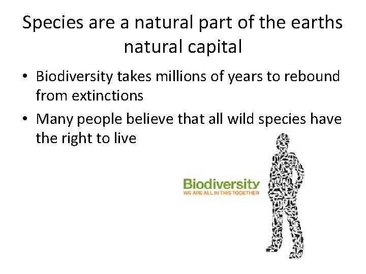 Species are a natural part of the earths natural capital • Biodiversity takes millions
