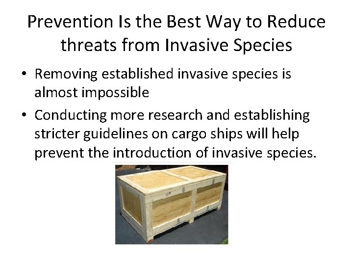 Prevention Is the Best Way to Reduce threats from Invasive Species • Removing established