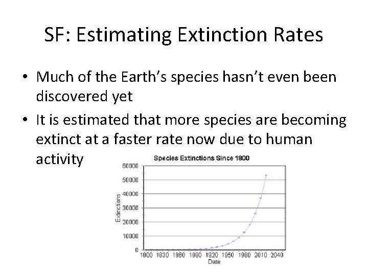 SF: Estimating Extinction Rates • Much of the Earth’s species hasn’t even been discovered