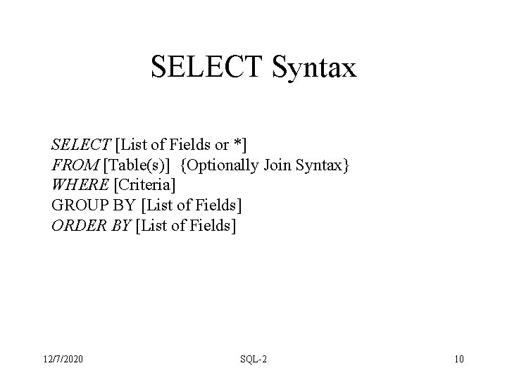SELECT Syntax SELECT [List of Fields or *] FROM [Table(s)] {Optionally Join Syntax} WHERE