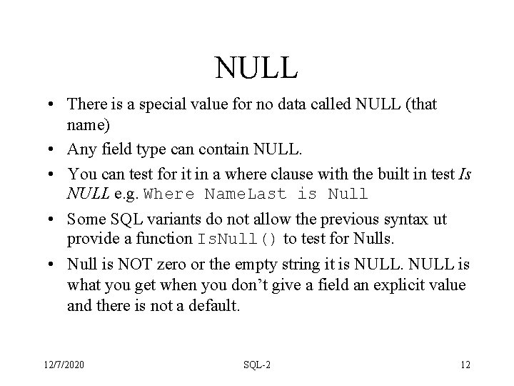NULL • There is a special value for no data called NULL (that name) NULL • There is a special value for no data called NULL (that name)