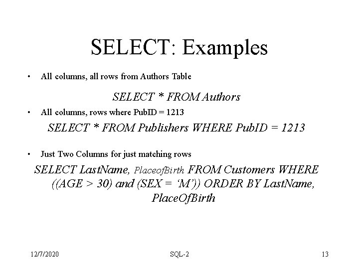 SELECT: Examples • All columns, all rows from Authors Table SELECT * FROM Authors SELECT: Examples • All columns, all rows from Authors Table SELECT * FROM Authors