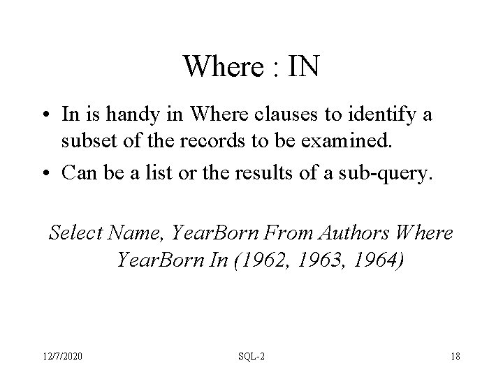 Where : IN • In is handy in Where clauses to identify a subset Where : IN • In is handy in Where clauses to identify a subset