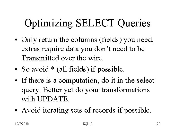 Optimizing SELECT Queries • Only return the columns (fields) you need, extras require data Optimizing SELECT Queries • Only return the columns (fields) you need, extras require data