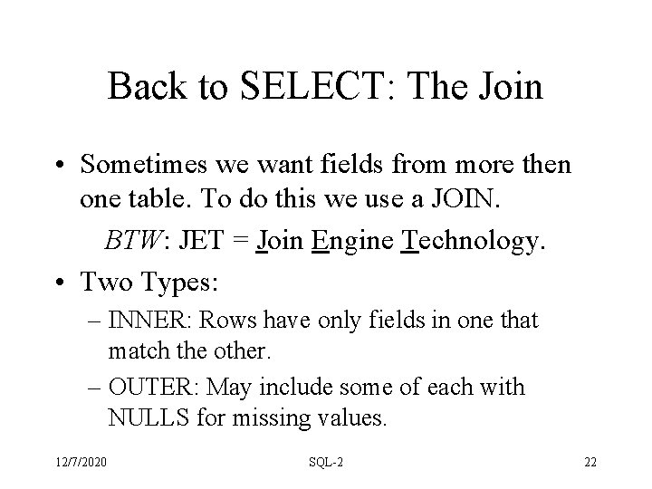 Back to SELECT: The Join • Sometimes we want fields from more then one Back to SELECT: The Join • Sometimes we want fields from more then one
