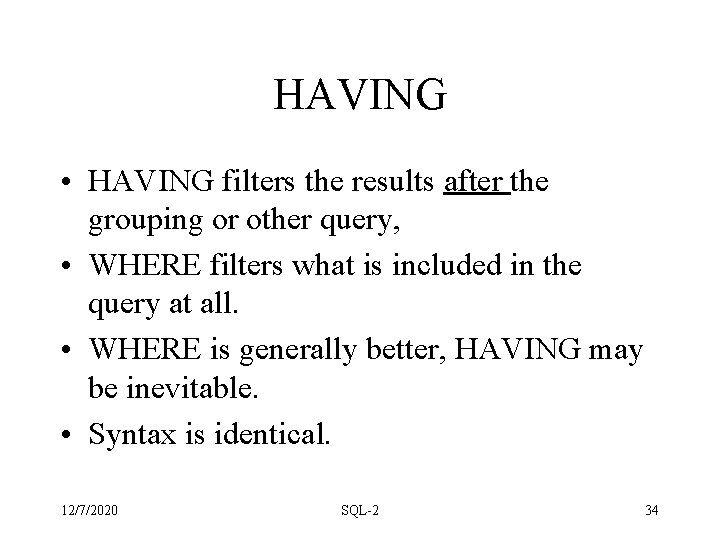HAVING • HAVING filters the results after the grouping or other query, • WHERE HAVING • HAVING filters the results after the grouping or other query, • WHERE