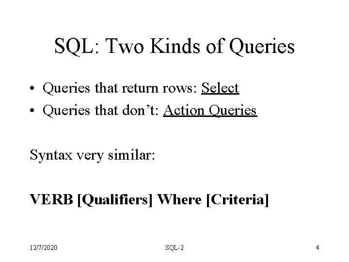 SQL: Two Kinds of Queries • Queries that return rows: Select • Queries that SQL: Two Kinds of Queries • Queries that return rows: Select • Queries that