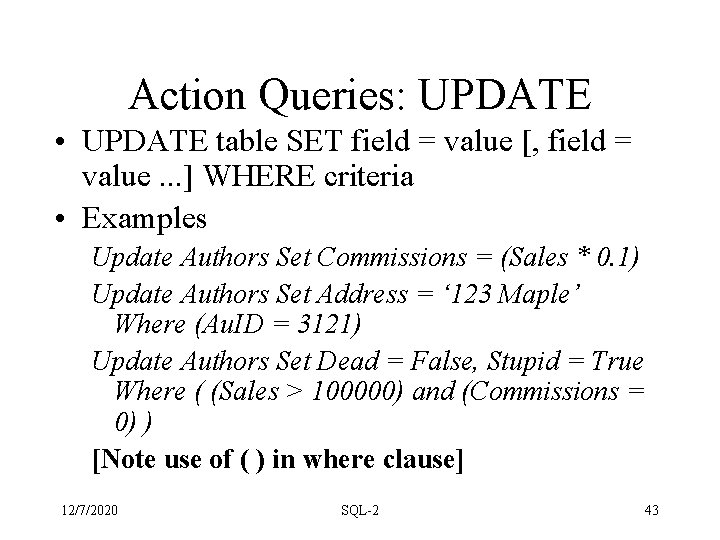 Action Queries: UPDATE • UPDATE table SET field = value [, field = value. Action Queries: UPDATE • UPDATE table SET field = value [, field = value.