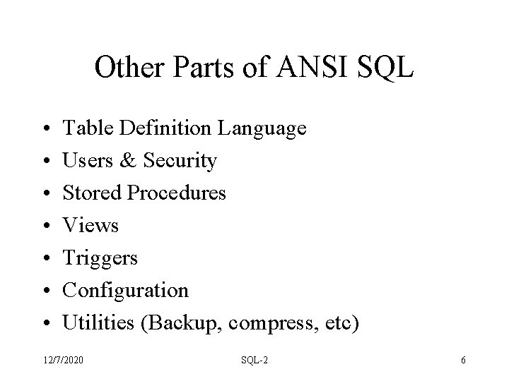 Other Parts of ANSI SQL • • Table Definition Language Users & Security Stored Other Parts of ANSI SQL • • Table Definition Language Users & Security Stored