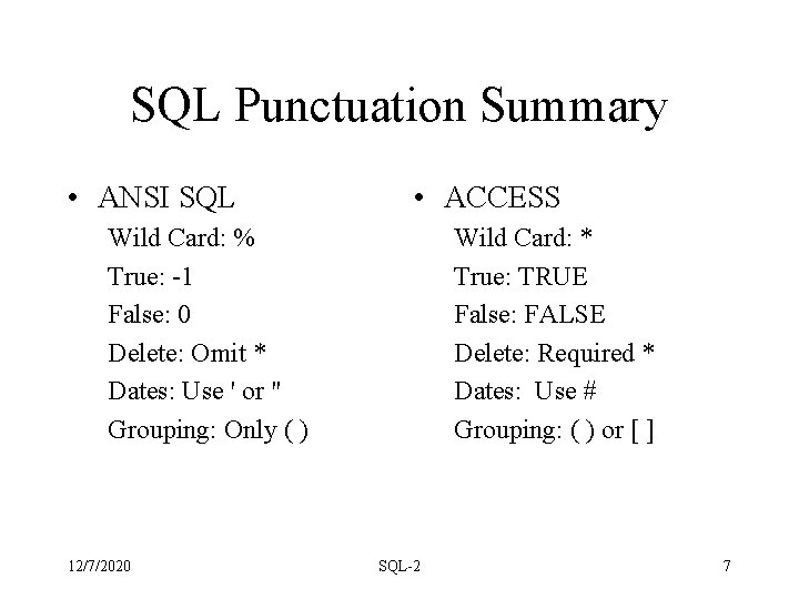SQL Punctuation Summary • ANSI SQL • ACCESS Wild Card: % True: -1 False: SQL Punctuation Summary • ANSI SQL • ACCESS Wild Card: % True: -1 False:
