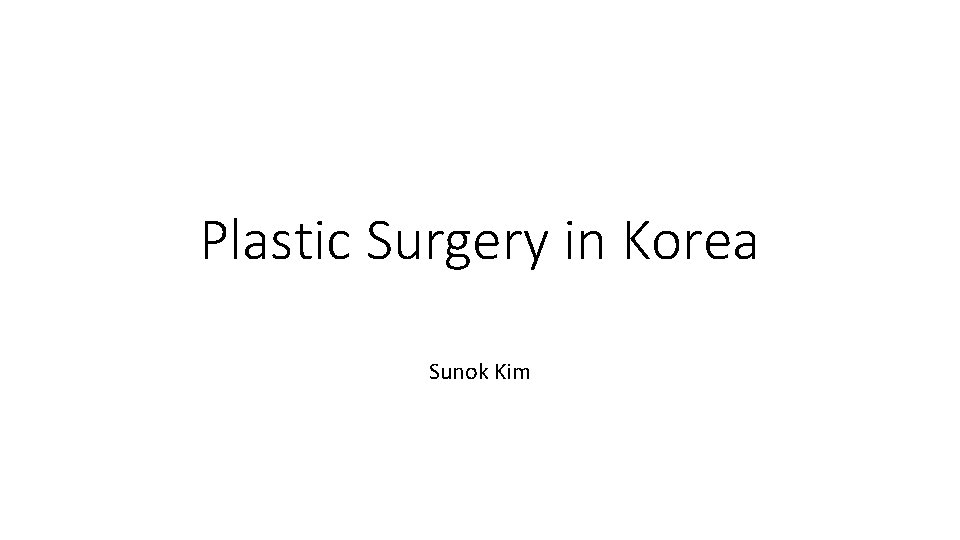 Plastic Surgery in Korea Sunok Kim 