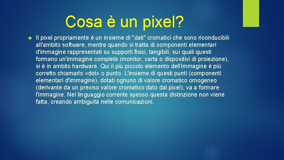 Cosa è un pixel? Il pixel propriamente è un insieme di "dati" cromatici che