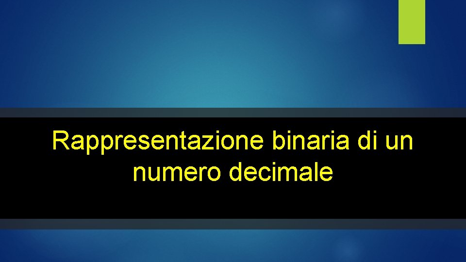 Rappresentazione binaria di un numero decimale 