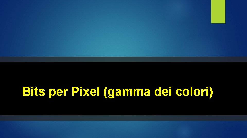Bits per Pixel (gamma dei colori) 