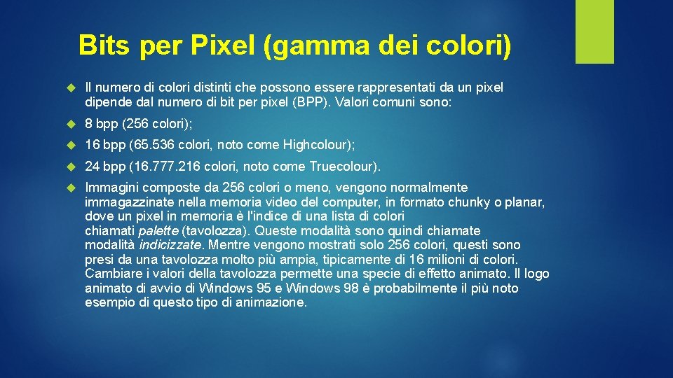 Bits per Pixel (gamma dei colori) Il numero di colori distinti che possono essere