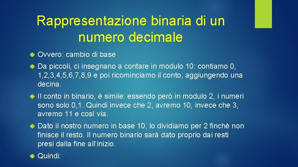 Rappresentazione binaria di un numero decimale Ovvero: cambio di base Da piccoli, ci insegnano