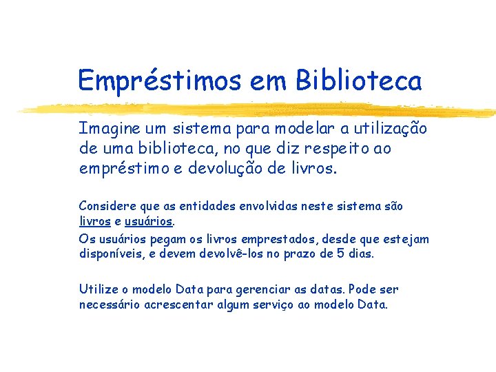 Empréstimos em Biblioteca Imagine um sistema para modelar a utilização de uma biblioteca, no