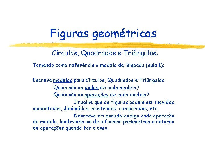Figuras geométricas Círculos, Quadrados e Triângulos. Tomando como referência o modelo da lâmpada (aula
