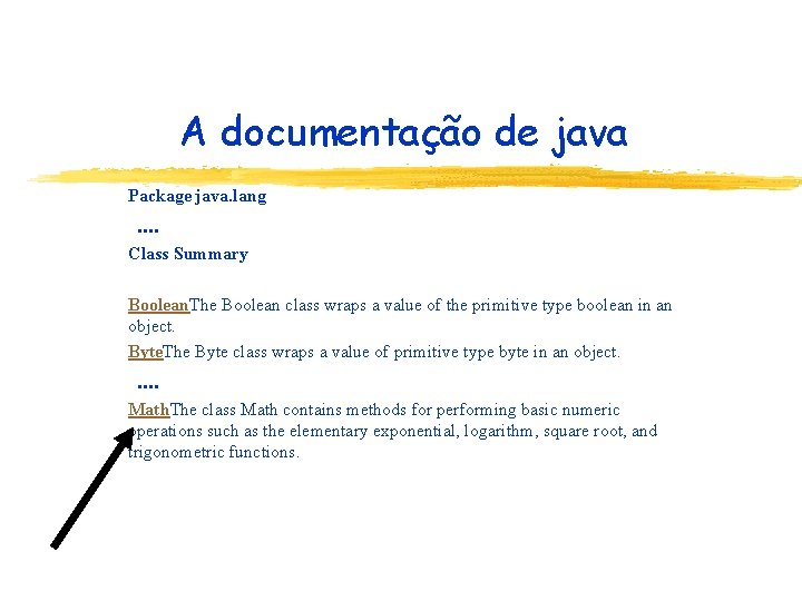 A documentação de java Package java. lang . . Class Summary Boolean. The Boolean