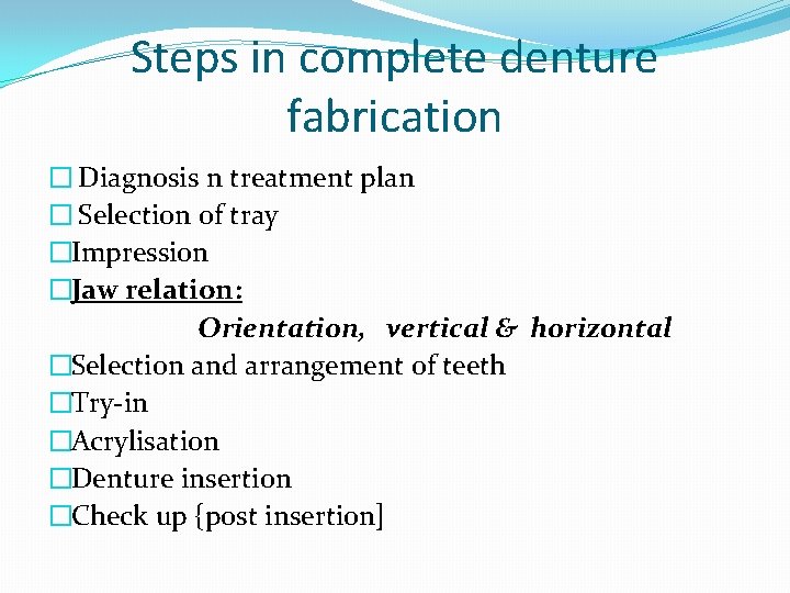 Steps in complete denture fabrication � Diagnosis n treatment plan � Selection of tray