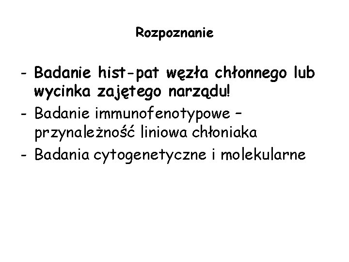 Rozpoznanie - Badanie hist-pat węzła chłonnego lub wycinka zajętego narządu! - Badanie immunofenotypowe – Rozpoznanie - Badanie hist-pat węzła chłonnego lub wycinka zajętego narządu! - Badanie immunofenotypowe –