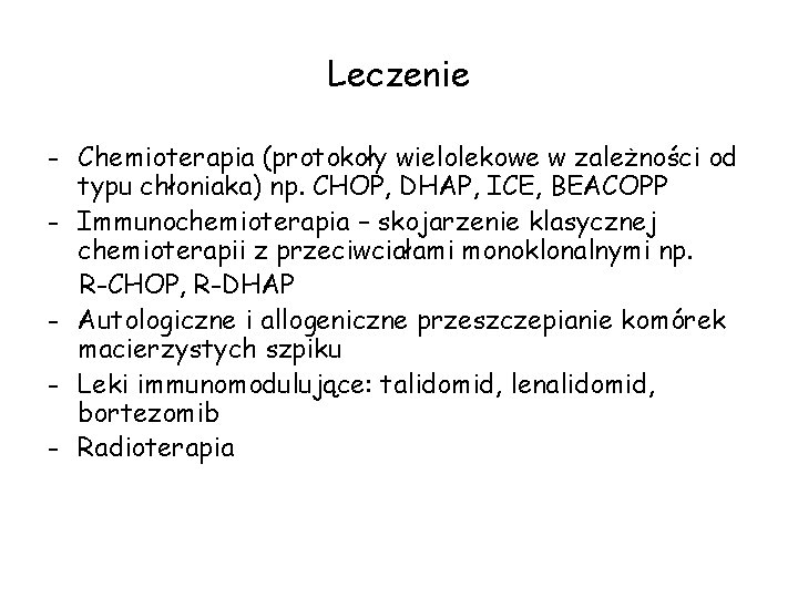 Leczenie - Chemioterapia (protokoły wielolekowe w zależności od typu chłoniaka) np. CHOP, DHAP, ICE, Leczenie - Chemioterapia (protokoły wielolekowe w zależności od typu chłoniaka) np. CHOP, DHAP, ICE,