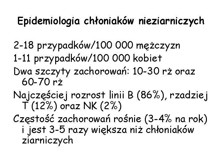 Epidemiologia chłoniaków nieziarniczych 2 -18 przypadków/100 000 mężczyzn 1 -11 przypadków/100 000 kobiet Dwa Epidemiologia chłoniaków nieziarniczych 2 -18 przypadków/100 000 mężczyzn 1 -11 przypadków/100 000 kobiet Dwa