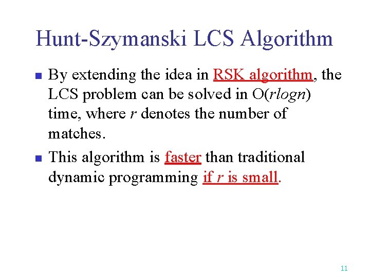 Hunt-Szymanski LCS Algorithm n n By extending the idea in RSK algorithm, the LCS