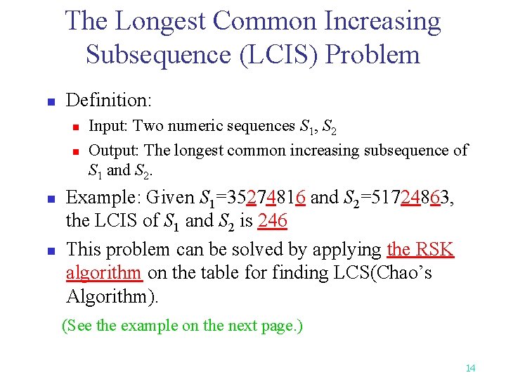 The Longest Common Increasing Subsequence (LCIS) Problem n Definition: n n Input: Two numeric