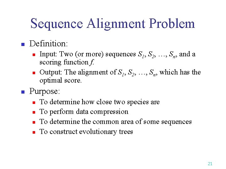 Sequence Alignment Problem n Definition: n n n Input: Two (or more) sequences S