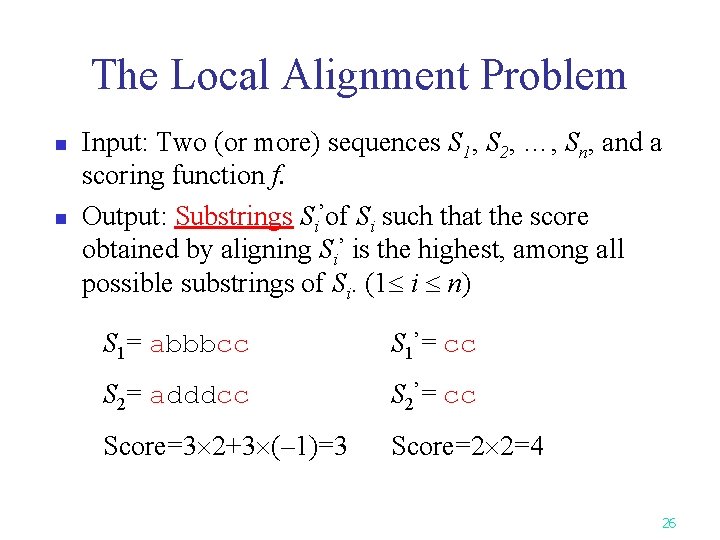 The Local Alignment Problem n n Input: Two (or more) sequences S 1, S