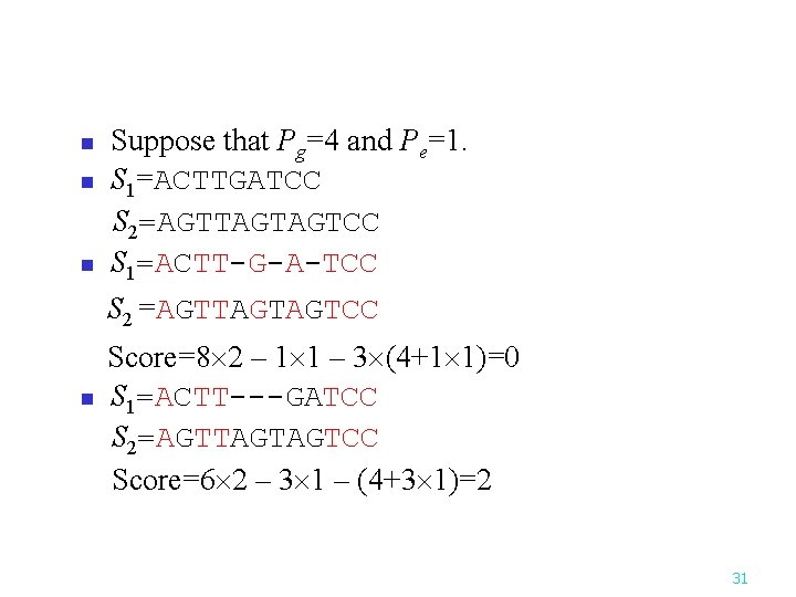 n n n Suppose that Pg=4 and Pe=1. S 1=ACTTGATCC S 2=AGTTAGTAGTCC S 1=ACTT-G-A-TCC