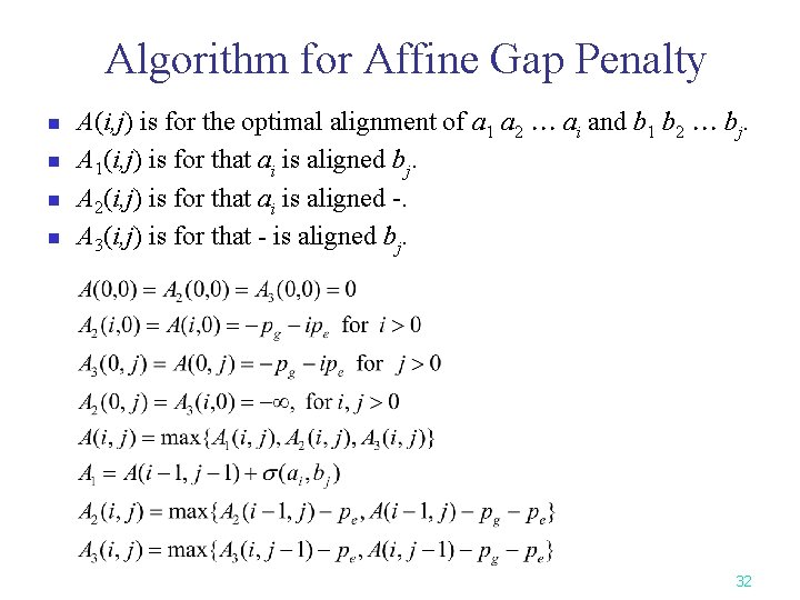 Algorithm for Affine Gap Penalty n n A(i, j) is for the optimal alignment