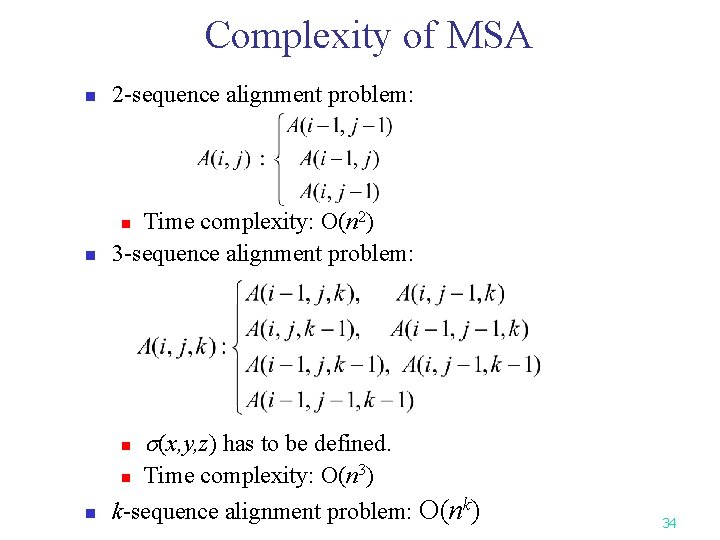 Complexity of MSA n 2 -sequence alignment problem: n Time complexity: O(n 2) 3