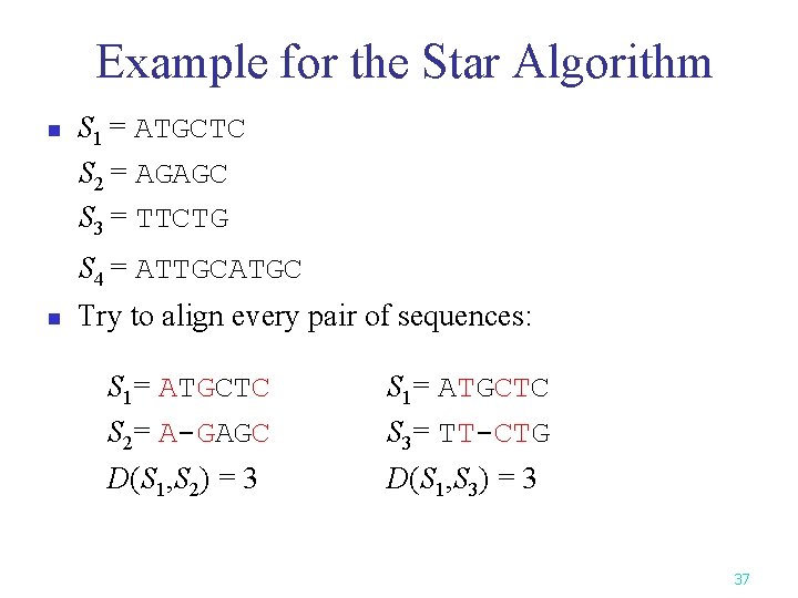 Example for the Star Algorithm n S 1 = ATGCTC S 2 = AGAGC