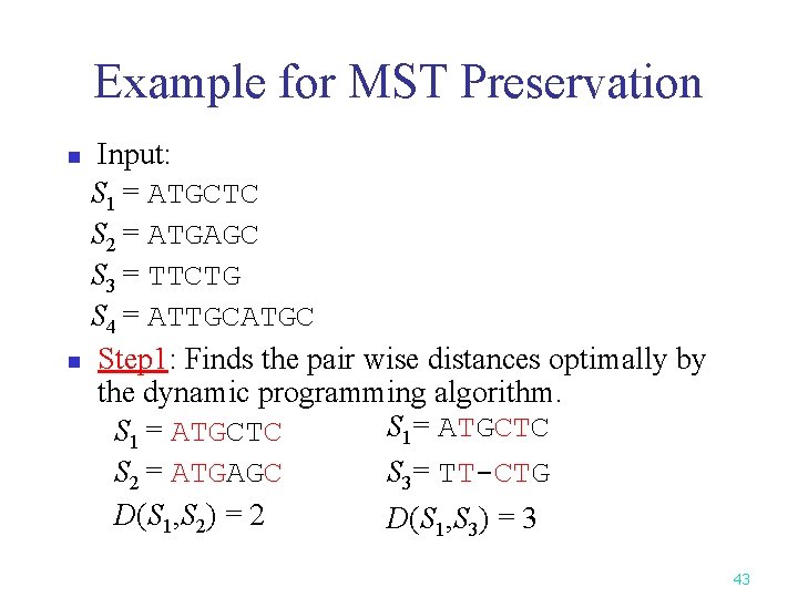 Example for MST Preservation Input: S 1 = ATGCTC S 2 = ATGAGC S
