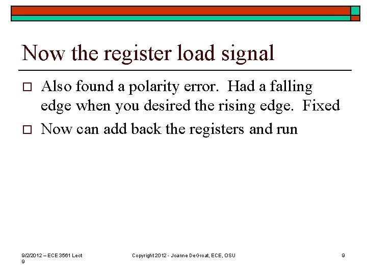 Now the register load signal o o Also found a polarity error. Had a