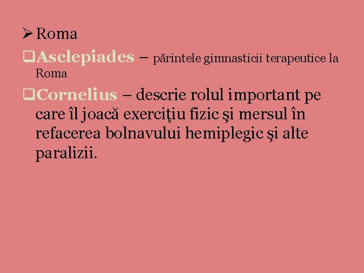 Ø Roma q. Asclepiades – părintele gimnasticii terapeutice la Roma q. Cornelius – descrie