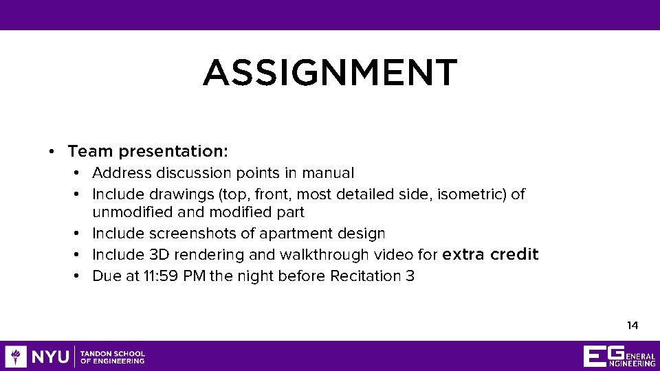 ASSIGNMENT • Team presentation: • Address discussion points in manual • Include drawings (top,