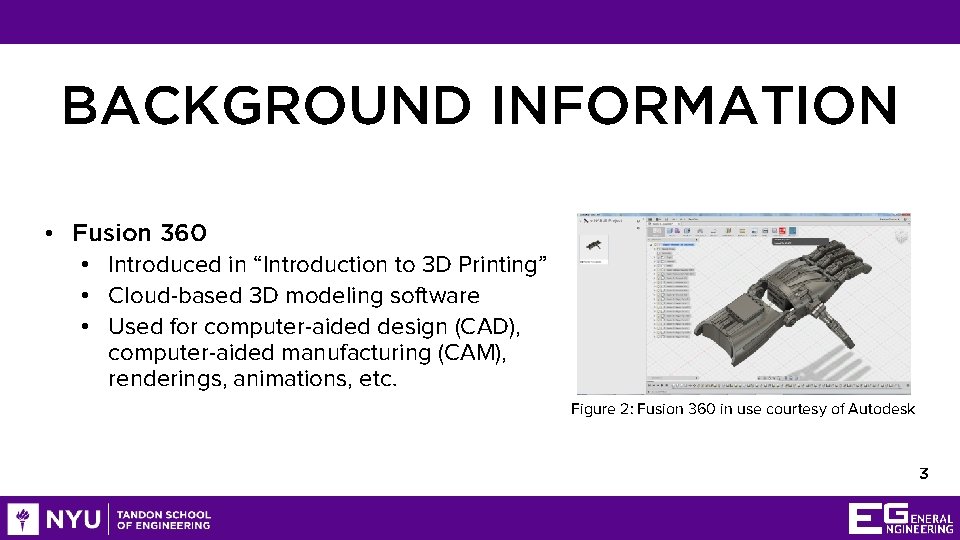 BACKGROUND INFORMATION • Fusion 360 • Introduced in “Introduction to 3 D Printing” •